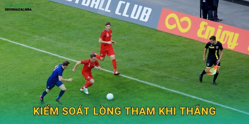 Kiểm Soát Lòng Tham Khi Thắng – Bảo Vệ Lợi Nhuận Đã Có Tại Keonhacai MBA