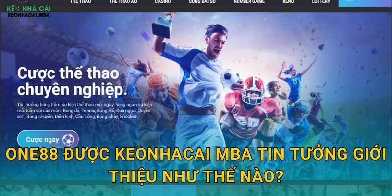 One88 - Lựa Chọn Số Một Của Dân Cược Qua Góc Nhìn Keonhacai mba 2 One88 được Keonhacai mba tin tưởng giới thiệu như thế nào?