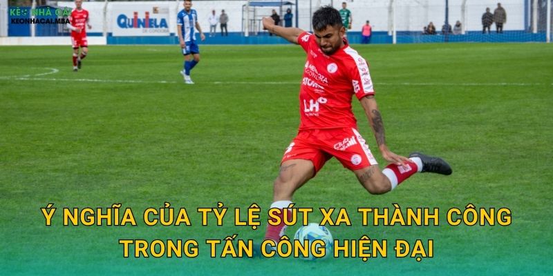 Tỷ Lệ Sút Xa Thành Công - Chỉ Số Đột Phá Trong Phân Tích Kèo Nhà Cái 2 Ý nghĩa của tỷ lệ sút xa thành công trong tấn công hiện đại