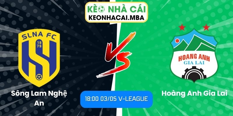 Soi kèo Sông Lam Nghệ An vs Hoàng Anh Gia Lai (18:00 03/05, V-League) 1 Sông Lam Nghệ An vs Hoàng Anh Gia Lai