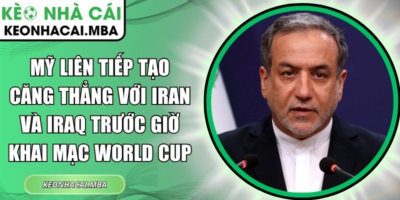 Mỹ liên tiếp tạo căng thẳng với Iran và Iraq trước giờ khai mạc World Cup 1 Mỹ liên tiếp tạo căng thẳng